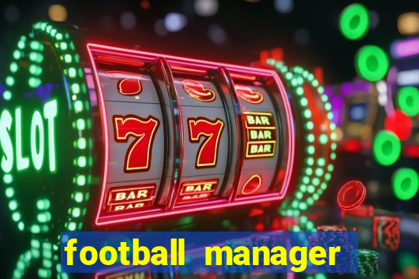 football manager 2019 fm scout